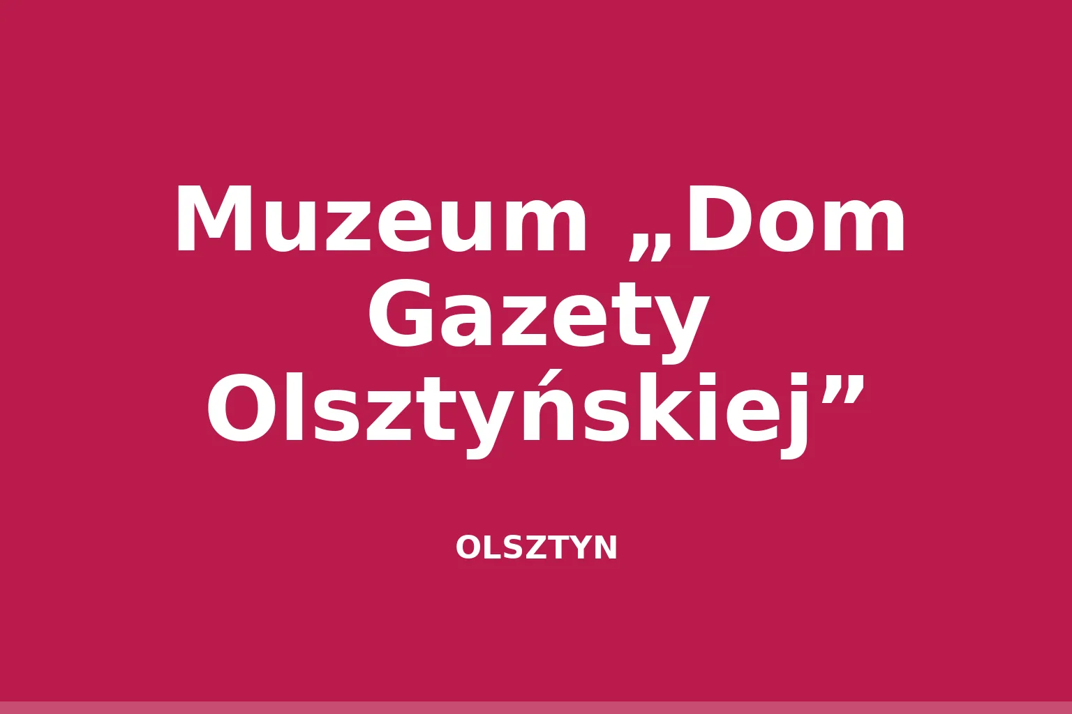 Muzeum „Dom Gazety Olsztyńskiej”